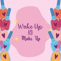 Wake up and makeup cosmetics product collection nail polishes