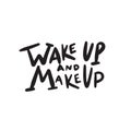 Wake up and makeup. Funny hand written quote.
