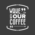 Wake up with our coffee