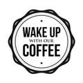 Wake up with our coffee