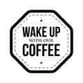 Wake up with our coffee