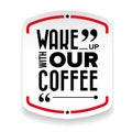 Wake up with our coffee