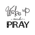 Wake up and pray - motivational quote lettering, religious poster.