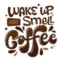 Wake up and smell coffee - hand drawn lettering phrase.