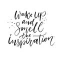 Wake up and smell the inspiration. Positive quote, brush calligraphy