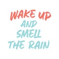 Wake up and smell the rain. Best cool quote. Modern calligraphy and hand lettering