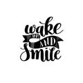 Wake up and smile handwritten calligraphy lettering quote