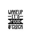 wakeup it\'s food o\' clock. Hand drawn typography poster design