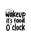 wakeup it\'s food o\' clock. Hand drawn typography poster design