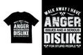 Walk away I have anger issues and a serious dislike for stupid people t shirt design. Typography t shirt design