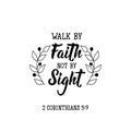 Walk by faith not by sight. Lettering. calligraphy vector. Ink illustration Royalty Free Stock Photo