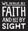 We Walk by Faith and Not by Sight