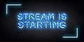 Vector realistic isolated neon sign of Stream Is Starting logo for template decoration and covering. Concept of podcast, on air an