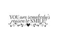 Wall Decals, You are somebody reason to smile, Wording, Lettering, Art Design, isolated on white background