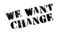We Want Change rubber stamp