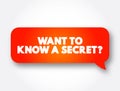 Want To Know A Secret Question text message bubble, concept background