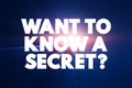 Want To Know A Secret Question text quote, concept background