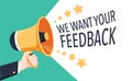 We want Your feedback. Survey opinion service. Attention megaphone client customer feedback concept. User reviews