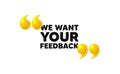 We want your feedback symbol. Survey or customer opinion sign. 3d quotation marks. Vector