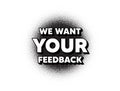 We want your feedback symbol. Survey or customer opinion sign. Vector