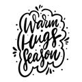 Warm Hugs Season holiday phrase. Hand drawn vector lettering. Black ink. Isolated on white background
