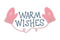 Warm wishes winter lettering. Christmas greeting card with cozy mittens.