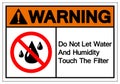 Warning Do Not Let Water And Humidity Touch The Filter Symbol Sign, Vector Illustration, Isolate On White Background Label .EPS10