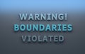 Warning message with blue bold words Boundaries Violated on blue background