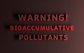 Warning message with words Bioaccumulative Pollutants written in bold red words on red background