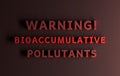 Warning message with words Bioaccumulative Pollutants written in bold red words on red background Royalty Free Stock Photo