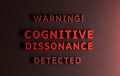 Warning message written in red words Warning Cognitive Dissonance Detected