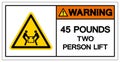 Warning 45 Pound Two Person Lift Required Symbol Sign, Vector Illustration, Isolate On White Background Label .EPS10 Royalty Free Stock Photo