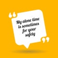 Warning quote. My alone time is sometimes for your safety. Royalty Free Stock Photo