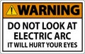 Warning Sign Do Not Look At The Electric Arc It Will Hurt Your Eyes