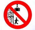 Warning sign. It is forbidden to pass or stand under the scaffolding. Stay out from under suspended loads.