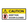 Warning sign for industrial. Caution and warning label for keep door closed.