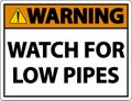 Warning Watch For Low Pipes Sign On White Background