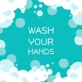 Wash your hands banner. Personal protection from coronavirus. Foam bubble from soap. vector background in flat style