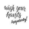 Wash your hands regularly - motivation phrase, hand written sign for print label for soap, sanitizer, poster in restroom