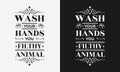 Wash your hands you filthy animal vector illustration, hand drawn lettering with a funny phrase, typography for wall, sign, poster