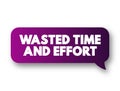 Wasted Time and Effort - that you use because there is little or no result, text concept message bubble Royalty Free Stock Photo