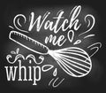 Watch me whip inspirational retro card with grunge and chalk effect. Motivational quote with kitchen supplies. Chalkboard design