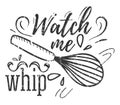 Watch me whip inspirational retro card with grunge effect isolated on white background. Motivational quote with kitchen supplies