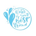 Water is your best friend Blue vector handwritten lettering quote with drops. Typography slogan. Hand sketched phrase