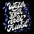 Water is your best friend - vector lettering