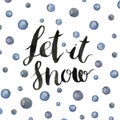Watercolor christmas card witn Let it snow lettering. Hand painted modern calligraphy print with snow for design, print