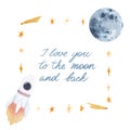 Watercolor hand drawn composition with rocket, stars, moon and `I love you to the moon and back` hand lettering, square frame Royalty Free Stock Photo