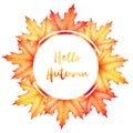 Watercolor hand drawn illustration with round frame from colorful maple leaves and lettering Hello Autumn isolated on white Royalty Free Stock Photo