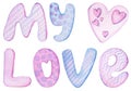 Watercolor handwritten inscription my LOVE and heart. Happy Valentine's day card. Poster for lover