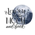 Watercolor I love you to the moon and back card. Hand drawn blue moon and lettering isolated on white background. Moder